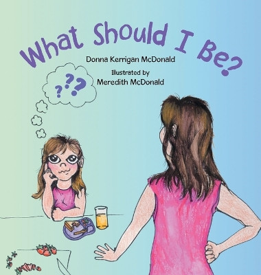 What Should I Be? by Donna Kerrigan McDonald 9781665757935