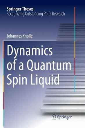 Dynamics of a Quantum Spin Liquid by Johannes Knolle 9783319795621