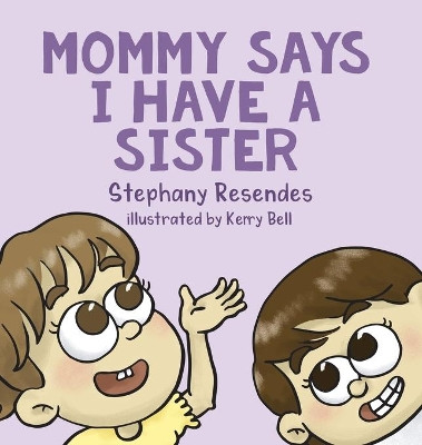 Mommy Says I Have a Sister by Stephany Resendes 9781771804707