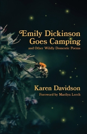 Emily Dickinson Goes Camping: and Other Wildly Domestic Poems by Karen Davidson 9781988299457