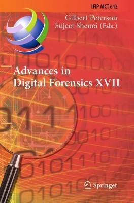 Advances in Digital Forensics XVII: 17th IFIP WG 11.9 International Conference, Virtual Event, February 1-2, 2021, Revised Selected Papers by Gilbert Peterson 9783030883836
