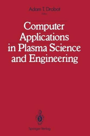 Computer Applications in Plasma Science and Engineering by Adam T. Drobot 9781461277941