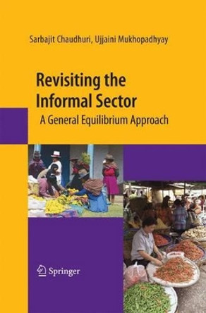 Revisiting the Informal Sector: A General Equilibrium Approach by Sarbajit Chaudhuri 9781489983268