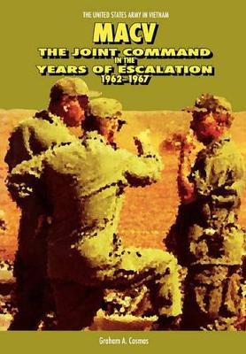 Macv: The Joint Command in the Years of Escalation, 1962-1967 by Graham A. Cosmas 9781780392868