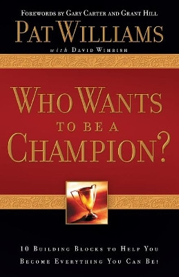 Who Wants to Be a Champion?: 10 Building Blocks to Help You Become Everything You Can Be! by Pat Williams 9781582297026