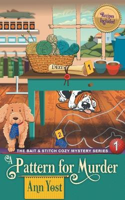 Pattern for Murder (The Bait & Stitch Cozy Mystery Series, Book 1) by Ann Yost 9781947833364