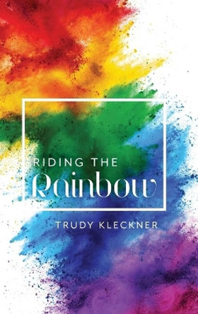 Riding the Rainbow by Trudy Kleckner 9781525557729