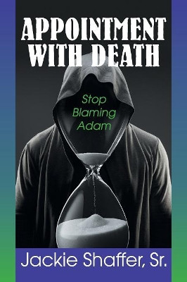 Appointment with Death: Stop Blaming Adam by Jackie Shaffer 9781479608232