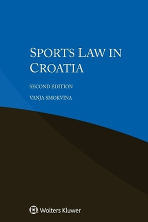 Sports Law in Croatia by Vanja Smokvina 9789403517063