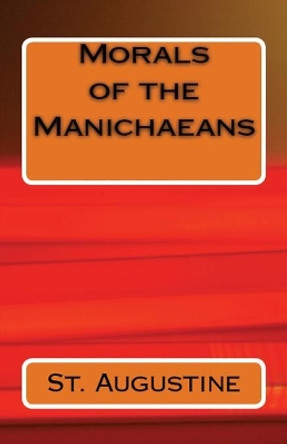 Morals of the Manichaeans by St Augustine 9781643730295