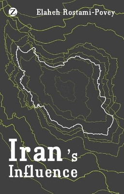 Iran's Influence: A Religious-Political State and Society in its Region by Dr. Elaheh Rostami-Povey 9781848132207