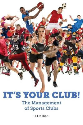 It's Your Club: The Management of Sports Clubs by J.J. Killian 9781781195154