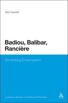 Badiou, Balibar, Ranciere: Re-Thinking Emancipation by Nick Hewlett 9781441109675