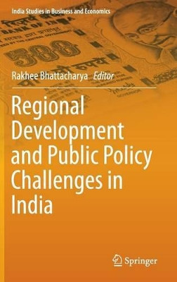 Regional Development and Public Policy Challenges in India by Rakhee Bhattacharya 9788132223450