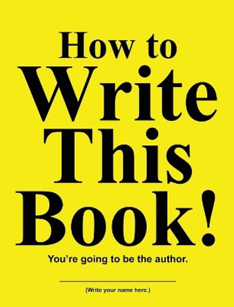 How to Write This Book!: You're going to be the author. by Jimmy Huston 9781970022742