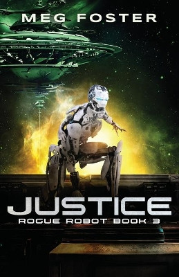 Justice (Rogue Robot Book 3) by Meg Foster 9781954902039