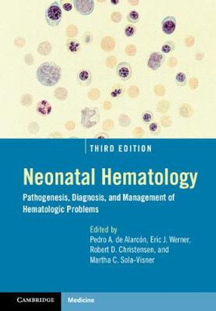 Neonatal Hematology: Pathogenesis, Diagnosis, and Management of Hematologic Problems by Pedro de Alarcon