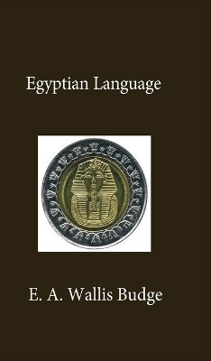 Egyptian Language Hardcover by E a Wallis Budge 9781639232499