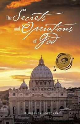 The Secrets and Operations of God by Olugbenga Adesokan 9781490732503