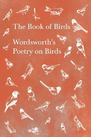 The Book of Birds - Wordsworth's Poetry on Birds by William Wordsworth 9781528716352
