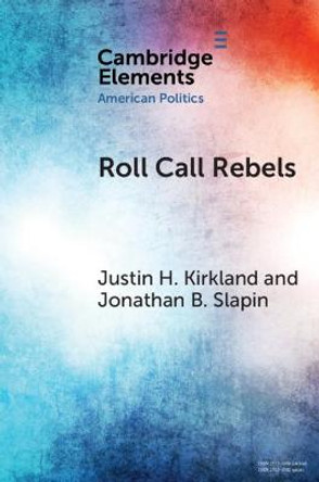 Roll Call Rebels: Strategic Dissent in the United States and United Kingdom by Justin H. Kirkland