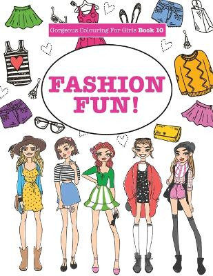 Gorgeous Colouring for Girls - Fashion Fun! by Elizabeth James 9781785952432