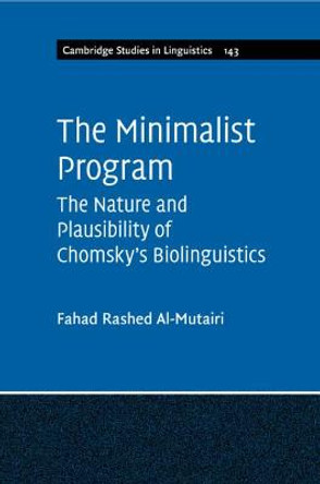 The Minimalist Program: The Nature and Plausibility of Chomsky's Biolinguistics by Fahad Rashed Al-Mutairi