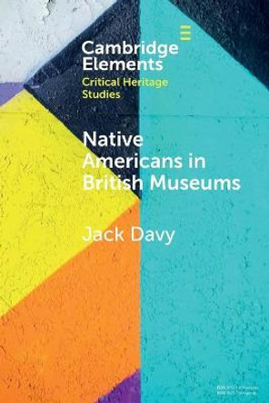 Native Americans in British Museums: Living Histories by Jack Davy