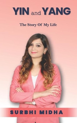YIN and YANG: The Story Of My Life by Surbhi Midha 9789354460975