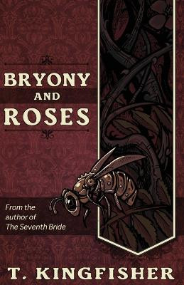 Bryony and Roses by T Kingfisher 9781614504047