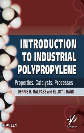 Introduction to Industrial Polypropylene: Properties, Catalysts Processes by Dennis B. Malpass