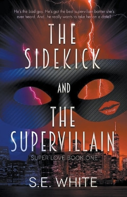 The Sidekick and The Supervillain by Se White 9798201792848