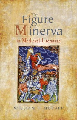 The Figure of Minerva in Medieval Literature by William F. Hodapp 9781843845393
