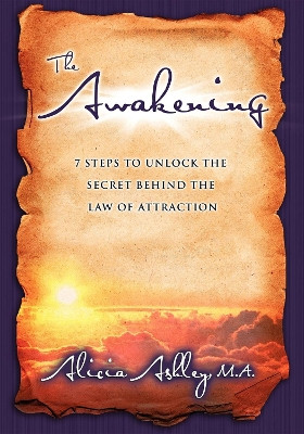 Awakening: 7 Steps to Unlock the Secret Behind the Law of Attraction by Alicia Ashley 9781600372919