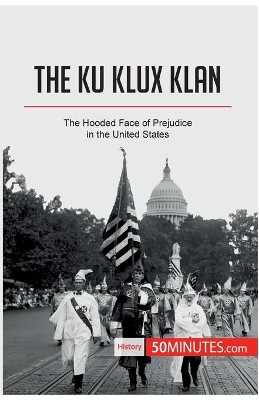 The Ku Klux Klan: The Hooded Face of Prejudice in the United States by 50minutes 9782808002516