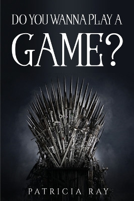 Do You Wanna Play a Game? by Patricia Ray 9781837611324