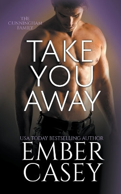 Take You Away (The Cunningham Family #3.5) by Ember Casey 9781386662686
