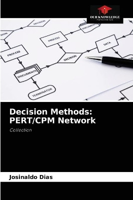 Decision Methods: PERT/CPM Network by Josinaldo Dias 9786204077840