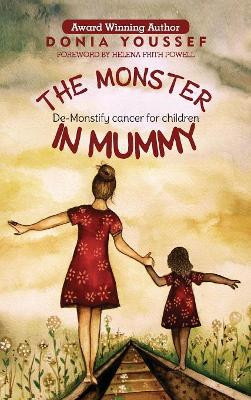 The Monster in Mummy: De-Monstify Cancer For Children by Donia Youssef 9781999585945