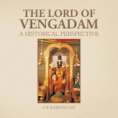 The Lord of Vengadam: A Historical Perspective by S R Ramanujan 9781482834628