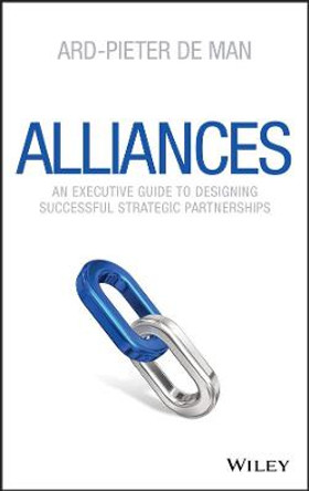 Alliances: An Executive Guide to Designing Successful Strategic Partnerships by Ard-Pieter de Man