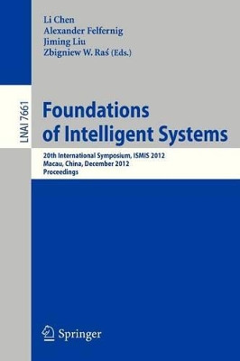 Foundations of Intelligent Systems: 20th International Symposium, ISMIS 2012, Macau, China, December 4-7, 2012, Proceedings by Li Chen 9783642346231