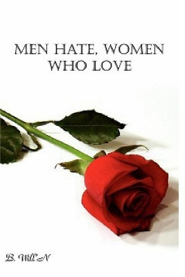 Men Hate, Women Who Love (Revised EBook) by B Will'n 9781364510565