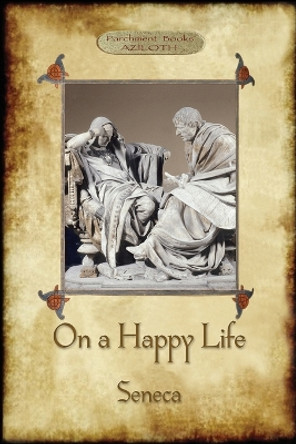 On A Happy Life by Lucius Annaeus Seneca 9781913751043