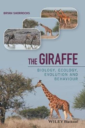 The Giraffe: Biology, Ecology, Evolution and Behaviour by Bryan Shorrocks