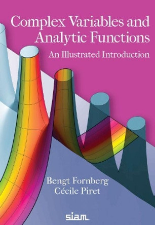 Complex Variables and Analytic Functions: An Illustrated Introduction by Bengt Fornberg 9781611975970