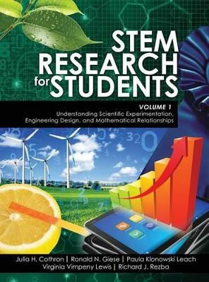 STEM Research for Students Volume 1: Understanding Scientific Experimentation, Engineering Design, and Mathematical Relationships by Julia H Cothron 9781524901653