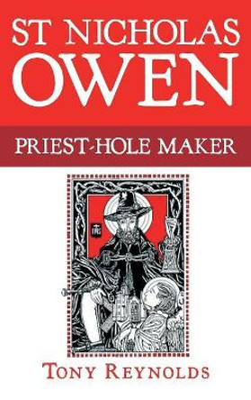 St Nicholas Owen: Priest-Hole Maker by Tony Reynolds 9781781820322 St Nicholas Owen: Priest-Hole Maker by Tony Reynolds 9781781820322