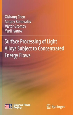 Surface Processing of Light Alloys Subject to Concentrated Energy Flows by Xizhang Chen 9789813342279