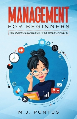 Management for Beginners: The Ultimate Guide for First Time Managers by M J Pontus 9781739738914